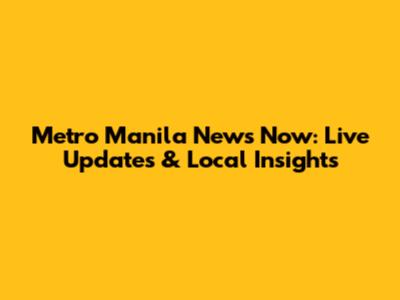 Metro Manila News Now: Live Updates & Local Insights