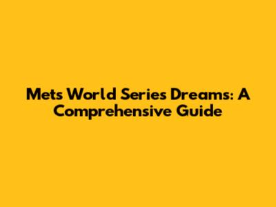 Mets' World Series Dreams: A Comprehensive Guide