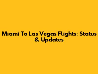 Miami To Las Vegas Flights: Status & Updates