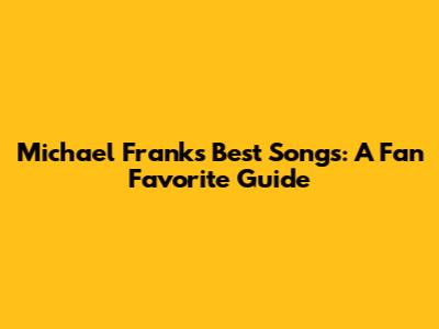 Michael Franks' Best Songs: A Fan Favorite Guide