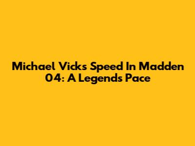 Michael Vick's Speed In Madden 04: A Legend's Pace