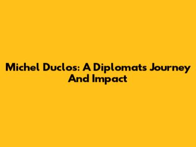 Michel Duclos: A Diplomat's Journey And Impact