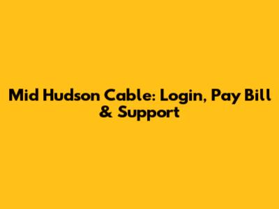 Mid Hudson Cable: Login, Pay Bill & Support