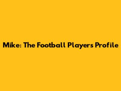 Mike: The Football Player's Profile