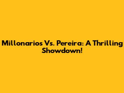 Millonarios Vs. Pereira: A Thrilling Showdown!