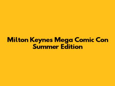 Milton Keynes Mega Comic Con Summer Edition