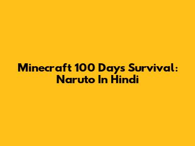 Minecraft 100 Days Survival: Naruto In Hindi