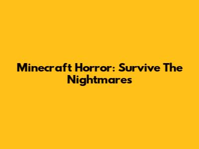 Minecraft Horror: Survive The Nightmares