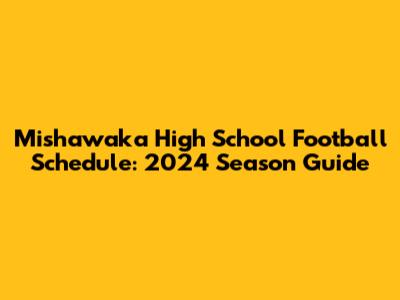 Mishawaka High School Football Schedule: 2024 Season Guide