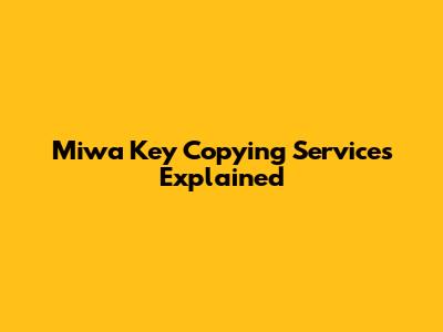 Miwa Key Copying Services Explained