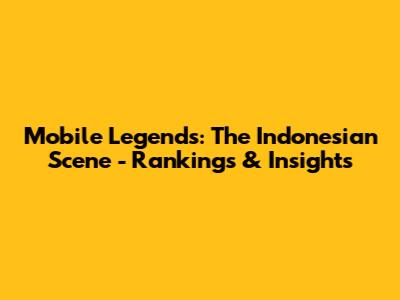 Mobile Legends: The Indonesian Scene - Rankings & Insights