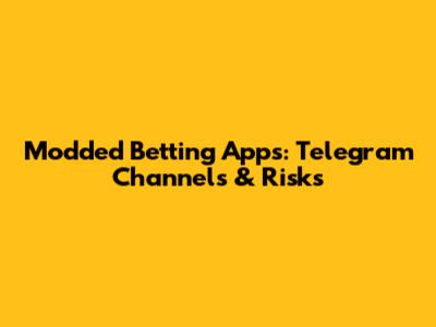 Modded Betting Apps: Telegram Channels & Risks