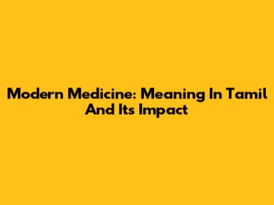 Modern Medicine: Meaning In Tamil And Its Impact