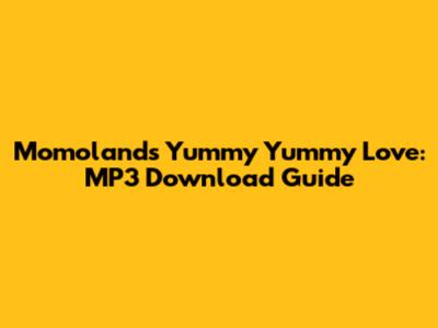 Momoland's Yummy Yummy Love: MP3 Download Guide