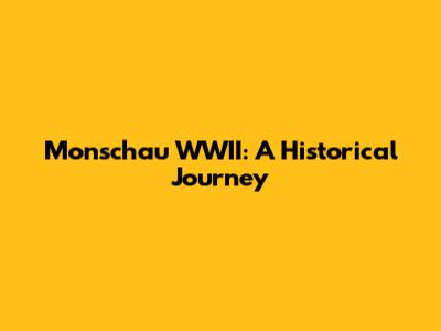 Monschau WWII: A Historical Journey