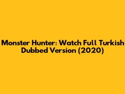 Monster Hunter: Watch Full Turkish Dubbed Version (2020)