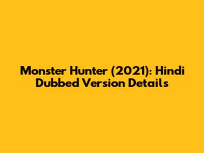 Monster Hunter (2021): Hindi Dubbed Version Details