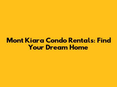 Mont Kiara Condo Rentals: Find Your Dream Home