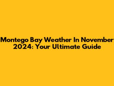 Montego Bay Weather In November 2024: Your Ultimate Guide