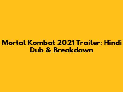 Mortal Kombat 2021 Trailer: Hindi Dub & Breakdown