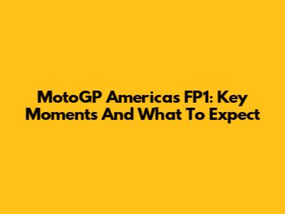MotoGP Americas FP1: Key Moments And What To Expect
