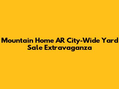 Mountain Home AR City-Wide Yard Sale Extravaganza