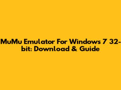 MuMu Emulator For Windows 7 32-bit: Download & Guide