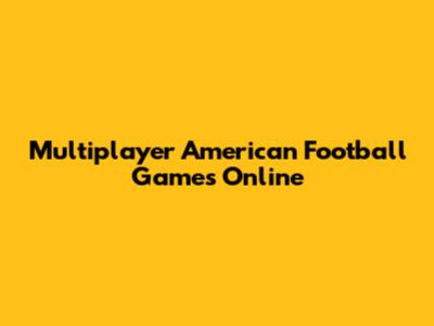 Multiplayer American Football Games Online