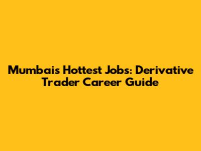 Mumbai's Hottest Jobs: Derivative Trader Career Guide