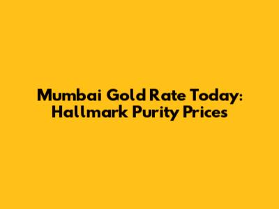 Mumbai Gold Rate Today: Hallmark Purity Prices