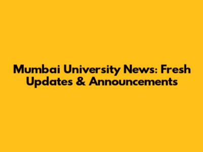Mumbai University News: Fresh Updates & Announcements