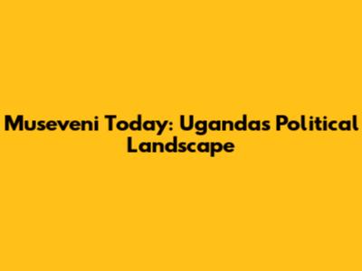 Museveni Today: Uganda's Political Landscape