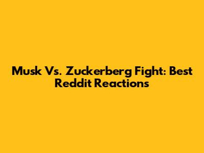 Musk Vs. Zuckerberg Fight: Best Reddit Reactions