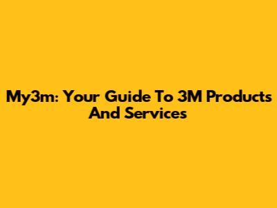 My3m: Your Guide To 3M Products And Services