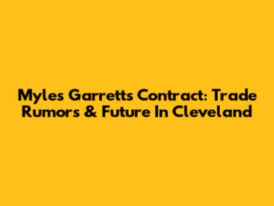 Myles Garrett's Contract: Trade Rumors & Future In Cleveland
