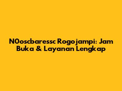 N0oscbaressc Rogojampi: Jam Buka & Layanan Lengkap