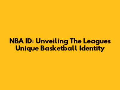 NBA ID: Unveiling The League's Unique Basketball Identity