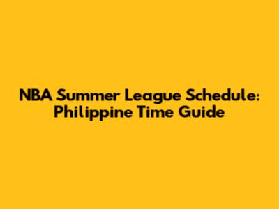 NBA Summer League Schedule: Philippine Time Guide