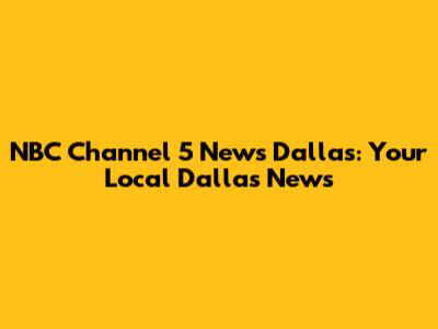 NBC Channel 5 News Dallas: Your Local Dallas News