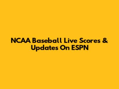 NCAA Baseball Live Scores & Updates On ESPN