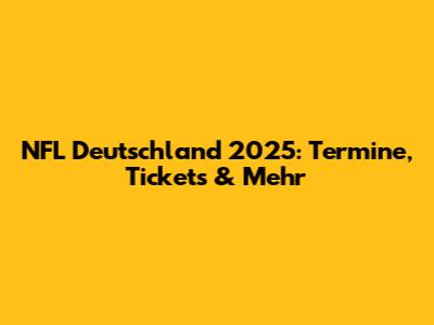 NFL Deutschland 2025: Termine, Tickets & Mehr