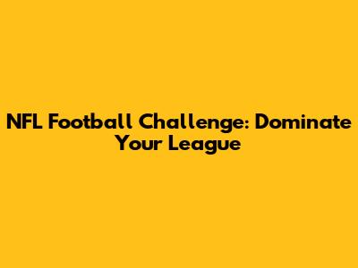 NFL Football Challenge: Dominate Your League