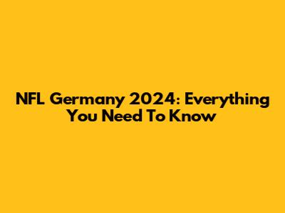 NFL Germany 2024: Everything You Need To Know