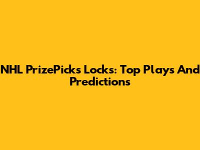 NHL PrizePicks Locks: Top Plays And Predictions