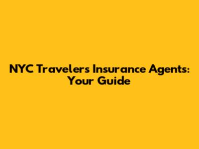 NYC Travelers Insurance Agents: Your Guide