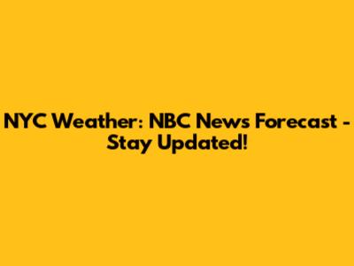 NYC Weather: NBC News Forecast - Stay Updated!