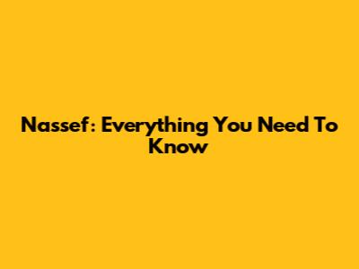 Nassef: Everything You Need To Know