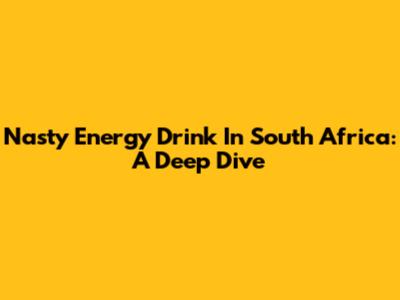 Nasty Energy Drink In South Africa: A Deep Dive