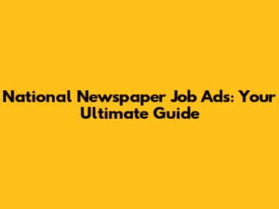 National Newspaper Job Ads: Your Ultimate Guide