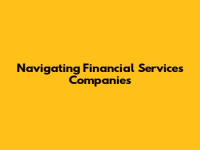 Navigating Financial Services Companies